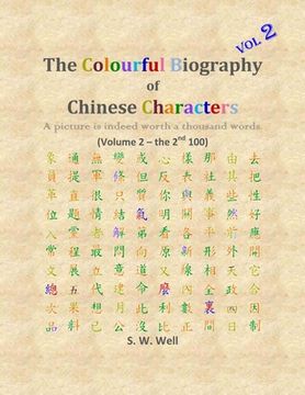 portada The Colourful Biography of Chinese Characters, Volume 2: The Complete Book of Chinese Characters with Their Stories in Colour, Volume 2 (en Inglés)