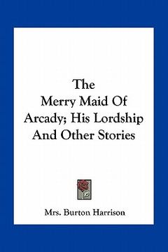 portada the merry maid of arcady; his lordship and other stories