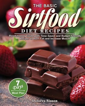portada The Basic Sirtfood Diet Recipes: Revolutionary Guide with Time-Saved and Budget-Friendly Recipes to Burn Fat and Increase Muscle with 7-Day Meal Plan (en Inglés)