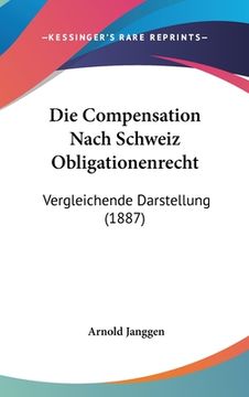 portada Die Compensation Nach Schweiz Obligationenrecht: Vergleichende Darstellung (1887) (in German)