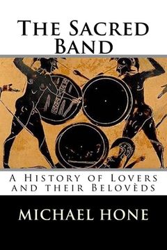 portada The Sacred Band: A History of Lovers and their Belovèds (en Inglés)