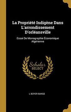 portada La Propriété Indigène Dans l'Arrondissement d'Orléansville: Essai de Monographie Économique Algérienne 