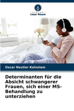 portada Determinanten für die Absicht schwangerer Frauen, sich einer MS-Behandlung zu unterziehen (en Alemán)