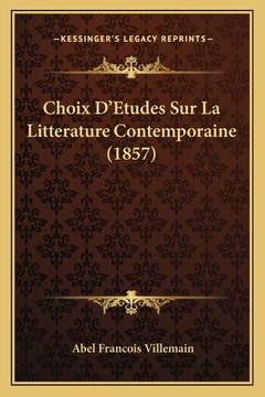 portada Choix D'Etudes Sur La Litterature Contemporaine (1857) (en Francés)
