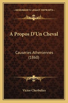 portada A Propos D'Un Cheval: Causeries Atheniennes (1860) (in French)
