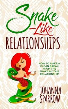 portada Snake-Like Relationships: How to Make a Clean Break from the Snake in Your Relationship (en Inglés)