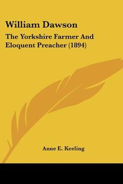 portada william dawson: the yorkshire farmer and eloquent preacher (1894) (en Inglés)