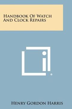portada Handbook of Watch and Clock Repairs (en Inglés)