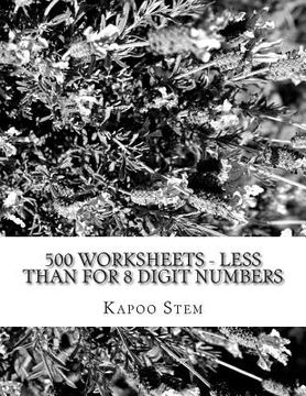 portada 500 Worksheets - Less Than for 8 Digit Numbers: Math Practice Workbook