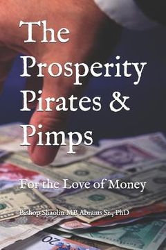 portada The Prosperity Pirates & Pimps: For the Love of Money (en Inglés)