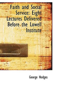 portada faith and social service: eight lectures delivered before the lowell institute (in English)