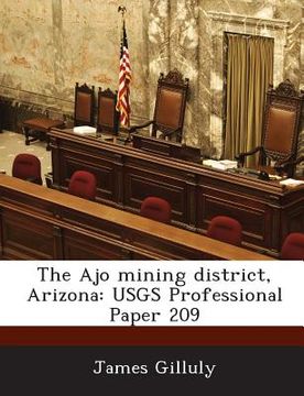 portada The Ajo Mining District, Arizona: Usgs Professional Paper 209 (en Inglés)