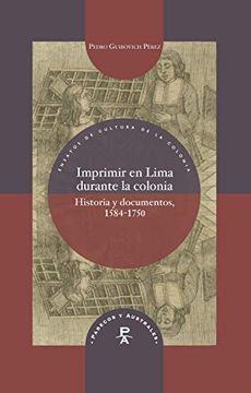 portada Imprimir en Lima Durante la Colonia: Historia y Documentos, 1584-1750: 26 (Parecos y Australes. Ensayos de Cultura de la Colonia)