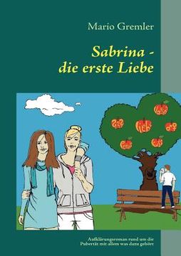 portada Sabrina - die erste Liebe: Aufklärungsroman rund um die Pubertät mit allem was dazu gehört (en Alemán)
