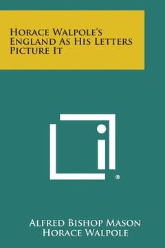 portada Horace Walpole's England as His Letters Picture It (en Inglés)