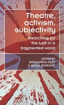 portada Theatre, Activism, Subjectivity: Searching for the Left in a Fragmented World (en Inglés)