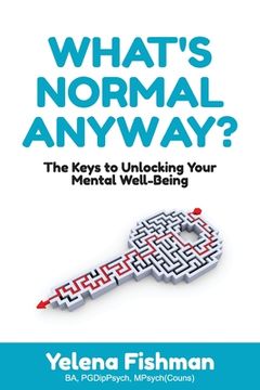 portada What's Normal Anyway?: The Keys to Unlocking Your Mental Well-Being (en Inglés)