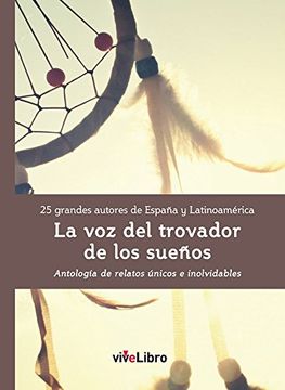 portada La voz del trovador de los sueños, 25 grandes autores de España y Latinoamérica: Antología de relatos únicos e inolvidables (vivelibro)