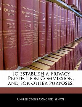 portada to establish a privacy protection commission, and for other purposes.