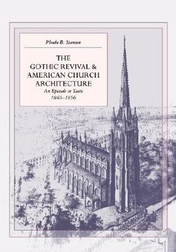 portada the gothic revival and american church architecture: an episode in taste, 1840-1856 (in English)