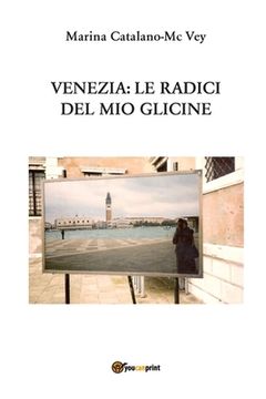 portada Venezia: Le radici del mio glicine (en Italiano)