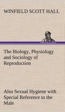 portada the biology, physiology and sociology of reproduction also sexual hygiene with special reference to the male (en Inglés)