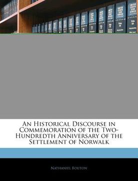 portada an historical discourse in commemoration of the two-hundredth anniversary of the settlement of norwalk (en Inglés)