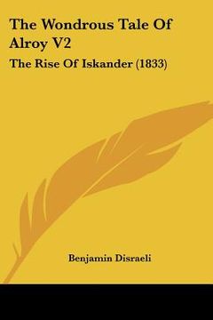 portada the wondrous tale of alroy v2: the rise of iskander (1833) (en Inglés)