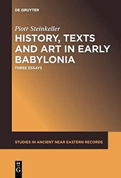 portada History, Texts and art in Early Babylonia: Three Essays: 15 (Studies in Ancient Near Eastern Records (Saner), 15) (en Inglés)