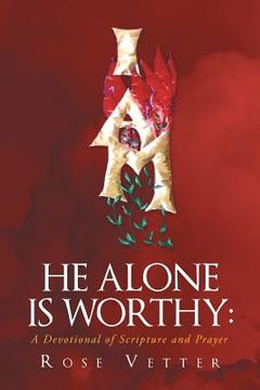 portada He Alone Is Worthy: A Devotional of Scripture and Prayer (en Inglés)
