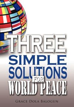 portada three simple solutions for world peace (en Inglés)
