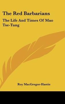 portada the red barbarians: the life and times of mao tse-tung (en Inglés)