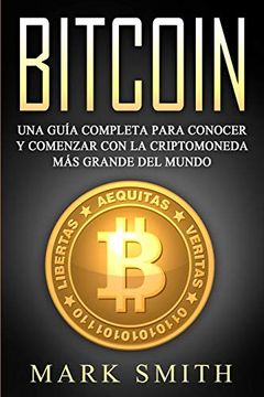 portada Bitcoin: Una Guía Completa Para Conocer y Comenzar con la Criptomoneda más Grande del Mundo (Libro en Español (in Spanish)