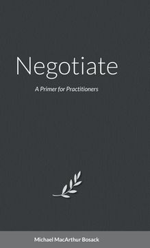 portada Negotiate: A Primer for Practitioners (en Inglés)