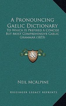 portada a pronouncing gaelic dictionary: to which is prefixed a concise but most comprehensive gaelic grammar (1833)
