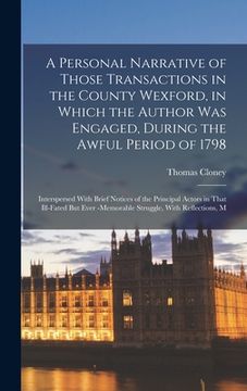portada A Personal Narrative of Those Transactions in the County Wexford, in Which the Author Was Engaged, During the Awful Period of 1798: Interspersed With