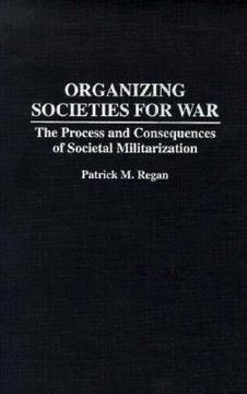 portada organizing societies for war: the process and consequences of societal militarization (en Inglés)