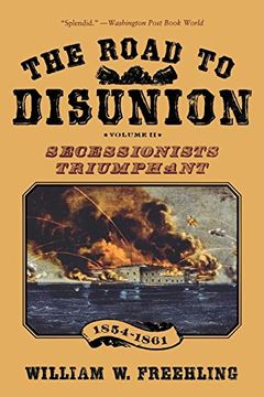 portada The Road to Disunion, Volume 2: Secessionists Triumphant, 1854-1861: Secessionists Triumphant, 1854-1861 v. 2: (en Inglés)