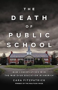 portada The Death of Public School: How Conservatives won the war Over Education in America 
