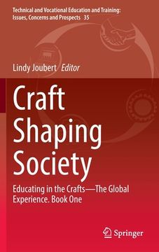 portada Craft Shaping Society: Educating in the Crafts--The Global Experience. Book One (en Inglés)