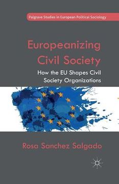 portada Europeanizing Civil Society: How the EU Shapes Civil Society Organizations