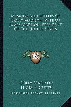 portada memoirs and letters of dolly madison, wife of james madison, president of the united states (en Inglés)