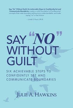 portada Say "No" Without Guilt: Six Achievable Steps to Confidently Set and Communicate Boundaries (in English)