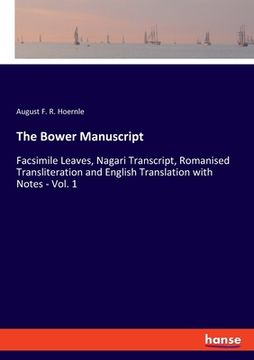 portada The Bower Manuscript: Facsimile Leaves, Nagari Transcript, Romanised Transliteration and English Translation with Notes - Vol. 1 (en Inglés)