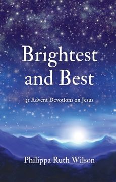 portada Brightest and Best: 31 Advent Devotions on Jesus (en Inglés)