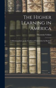portada The Higher Learning in America: A Memorandum on the Conduct of Universities by Business Men