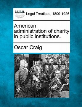 portada american administration of charity in public institutions. (en Inglés)