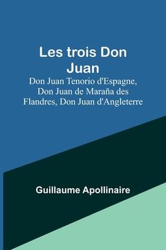 portada Les trois Don Juan; Don Juan Tenorio d'Espagne, Don Juan de Maraña des Flandres, Don Juan d'Angleterre (en Francés)