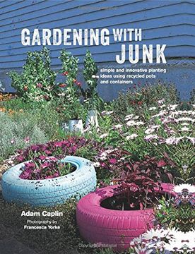portada Gardening with Junk: Simple and Innovative Planting Ideas Using Recycled Pots and Containers