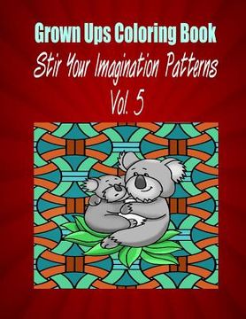 portada Grown Ups Coloring Book Stir Your Imaigination Patterns Vol. 5 Mandalas (en Inglés)